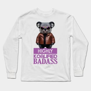 Just a Highly Koalified Badass Koala 4 Long Sleeve T-Shirt